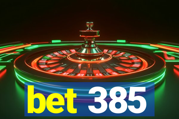 bet 385